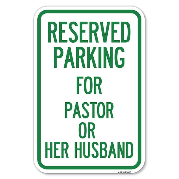 Reserved Parking for Pastor or Her Husband Heavy-Gauge Aluminum Sign, 12" x 18", A-1218-23087